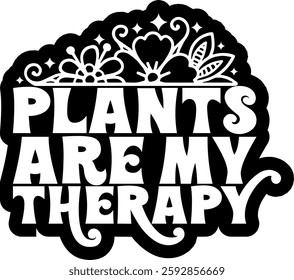 plants are my therapy botanical plant gradening funny quote black vector graphic design and cut file