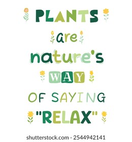 Plants are nature's way of saying "Relax". Vector quote. 