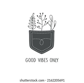 Plants in Pocket and Good Vibes Only Slogan, Cute Leaves, Vector Design for Fashion and Poster Prints, Card, Sticker, Wall Art, Positive Quote, Botanical, Leaf, Simple Design