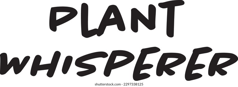 Plants_008
Plant Whisperer typography.
Illustration with lettering inscription. 
Vector element for design. svg