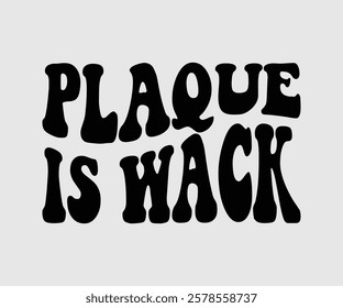 Plaque Is Wack, Dentist t-shirt design, Calligraphy graphic design, eps, Files for Cutting, greeting card template with typography text white background