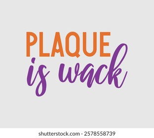 Plaque Is Wack, Dentist t-shirt design, Calligraphy graphic design, eps, Files for Cutting, greeting card template with typography text white background