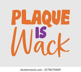 Plaque Is Wack, Dentist t-shirt design, Calligraphy graphic design, eps, Files for Cutting, greeting card template with typography text white background