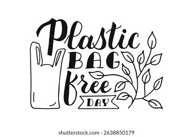 Plastic Bag Free Day July hand drawn black typography for posters, banners, ads, cards. Handwritten phrase. Elegant and artistic words. Calligraphy Lettering. Script text with plant