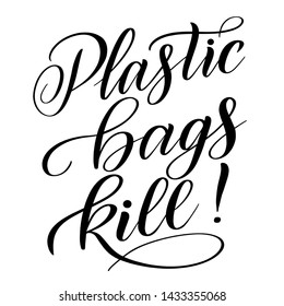 Plastic Bags Kill! Graphic element for protection of marine animals and ecological stuff. Black isolated cursive. Script lettering. Calligraphic style.