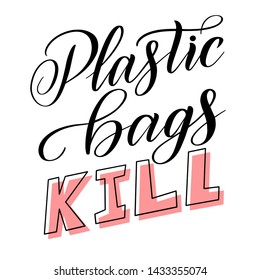Plastic Bags Kill! Graphic element for protection of marine animals and ecological stuff. Black isolated cursive. Script lettering. Calligraphic style.