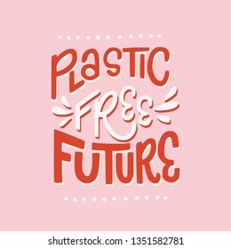 Plastic Free Future hand drawn lettering inscription. Bright display letters on the pink pastel background. Eco lifestyle style phrase calling to save planet and protect environment. Vector