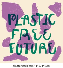 Plastic free future. Vector quote lettering about eco, waste management, minimalism. Motivational phrase for choosing eco friendly lifestyle, using reusable products. Modern stylized typography.