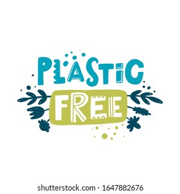 Plastic free hand drawn illustration with typography. Zero waste. Ecology conversation. Stylized lettering with ink drops. Environment protection poster design element 