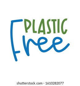 Plastic free - logo handwritten label. Lettering poster t-shirt textile graphic design. Beautiful illustration protest against plastic garbage.