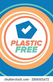 Plastic free. A month for the environment. Recycle , ecology concept. No plastic, no garbage in July. Eco friendly and zero waste lifestyle. Save the planet. Vector poster illustration