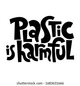 Plastic is harmful. Unique vector hand drawn lettering quote. Stylish eco cloth bag and eco-friendly tote fabric. Textile, apparel graphic print, trendy template for company merchandise. 