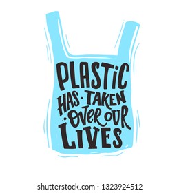 Plastic has taken over our lives. Poster, concept of irresponsible consumption and pollution of the planet