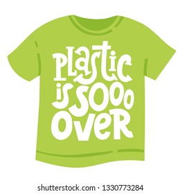 Plastic is so over. Vector quote lettering about minimalism, eco friendly lifestyle, waste management, using reusable products. Unique modern stylized hand written template for T shirt.