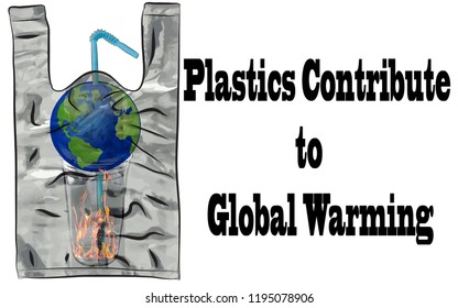 Plastics Contribute to Global Warming.
Earth on plastic cup which has fire plastic straw in plastic bag
