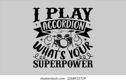 I play accordion what’s your superpower- Piano t- shirt design, Template Vector and Sports illustration, lettering on a white background for svg Cutting Machine, posters mog, bags eps 10. svg