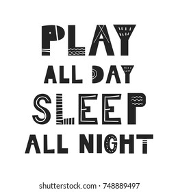 Play all day, sleep all night - unique hand drawn nursery poster with handdrawn lettering in scandinavian style. Vector illustration.