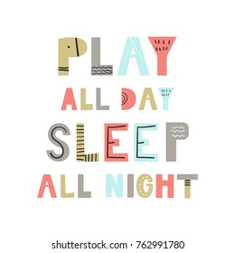 Play all day, sleep all night - unique hand drawn nursery poster with handdrawn lettering in scandinavian style. Vector illustration.