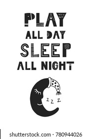 Play all day, sleep all night - unique hand drawn nursery poster with hand drawn lettering in scandinavian style. Vector illustration.