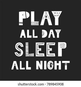 Play all day, sleep all night - unique hand drawn nursery poster with handdrawn lettering in scandinavian style. Vector illustration.