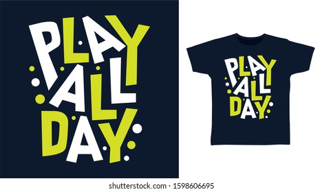 Play All Day Typography Design Vector Illustration Ready For Print On Tee, Poster And Other Uses.