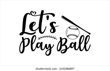  Let’s Play Ball -   Lettering design for greeting banners, Mouse Pads, Prints, Cards and Posters, Mugs, Notebooks, Floor Pillows and T-shirt prints design.
