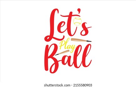  Let’s Play Ball  -   Lettering design for greeting banners, Mouse Pads, Prints, Cards and Posters, Mugs, Notebooks, Floor Pillows and T-shirt prints design.
 svg