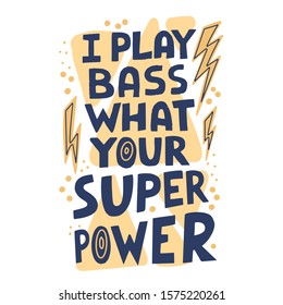 I play bass, what your superpower - hand draw lettering quote. Design for postcards, poster, t-shirts, label. Musical festival poster typography.