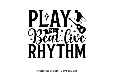 Play The Beat Live Rhythm - Playing Musical Instruments T-Shirt Design, Illustration Written Vector T Shirt Design, For Prints On Bags, Posters, Cards.