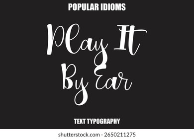 Play It By Ear Stylist Calligrathy text Idioms