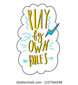 Play by your own rules lettering decorated by doodles. Inspirational quote vector illustration. Motivational poster and wall sticker