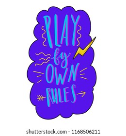 Play by your own rules lettering decorated by doodles. Inspirational quote vector illustration. Motivational poster and wall sticker