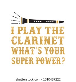 I play the clarinet what s your super power Clarinet quote and saying, good for print design