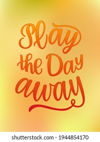 Play the day away text. Motivational quote, handwritten calligraphy text for inspirational posters, cards and  social media content