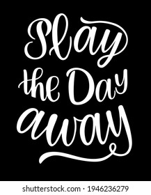 Play the day away text. Motivational quote, handwritten calligraphy text for inspirational posters, cards and social media content. phrase isolated.