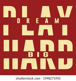 Play dream big hard slogan t shirt design