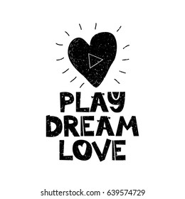 Play dream loveHand drawn style typography poster with inspirational quote. Greeting card, print art or home decoration in Scandinavian style. Scandinavian design. Vector