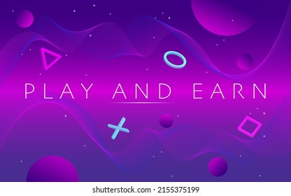 Play and Earn, GameFi technology. P2E model turns into a Play and Earn model. Neon geometric shapes and text on cyberspace background. svg