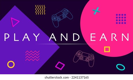 Play and Earn, GameFi technology. P2E model turns into a Play and Earn model. Geometric shapes and text on colorful background. Illustration for banner, website, landing page, ads, flyer template