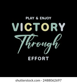 play and enjoy victory through effort  typography slogan for t shirt printing, vector illustration.