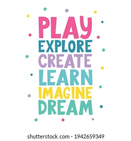 Play, explore, create, learn, imagine, dream - written lettering. Vector illustration. Kids Wall Art Prints. Good for  postcard, banner, t-shirt print.