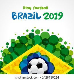 Play football, welcome to Brazil 2019 poster. Brazilian pattern with flat watercolor in flag colors and soccer ball. World championship Copa America 2019 in Brasil. Vector illustration