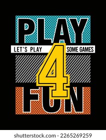 PLAY FOR FUN, BOYS GRAPHIC T SHIRT VECTOR DESIGN AND OTHER USES.