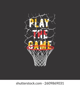 PLAY THE GAME BASKET BALL - MODERN AND STYLISH TYPOGRAPHY DESIGN, VECTOR PRINT T-SHIRT, GRAPHIC VECTOR DESIGN, URBAN STYLE, STREET WEAR FASHION ILLUSTRATION, 