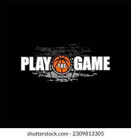 PLAY THE GAME, Basketball championship, tees design vector illustration.