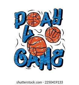 Play the game basketball design typography, designs for t-shirts, wall murals, stickers ready to print