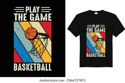 Play The Game Basketball,Basketball Fan Shirt,Basketball Player,Basketball Gift,Basketball Lover Tee,Basketball Retro Vintage T-shirt Design