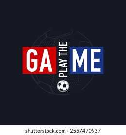 play the game football sport, typography graphic design, for t-shirt prints,
