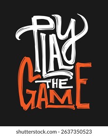 Play the game, motivational typography design for sports and gaming apparel. Vector illustration.