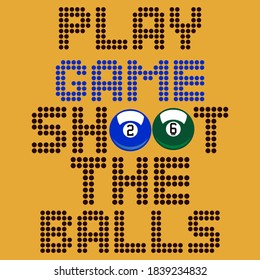 "play game shoot the balls" typography for print t shirtt, etc.